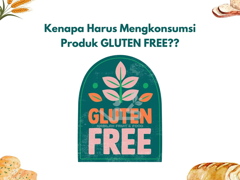 Kabilah Fruit & Food - Sahabat Sehatmu - Kenapa Harus Mengkonsumsi Produk GLUTEN FREE?