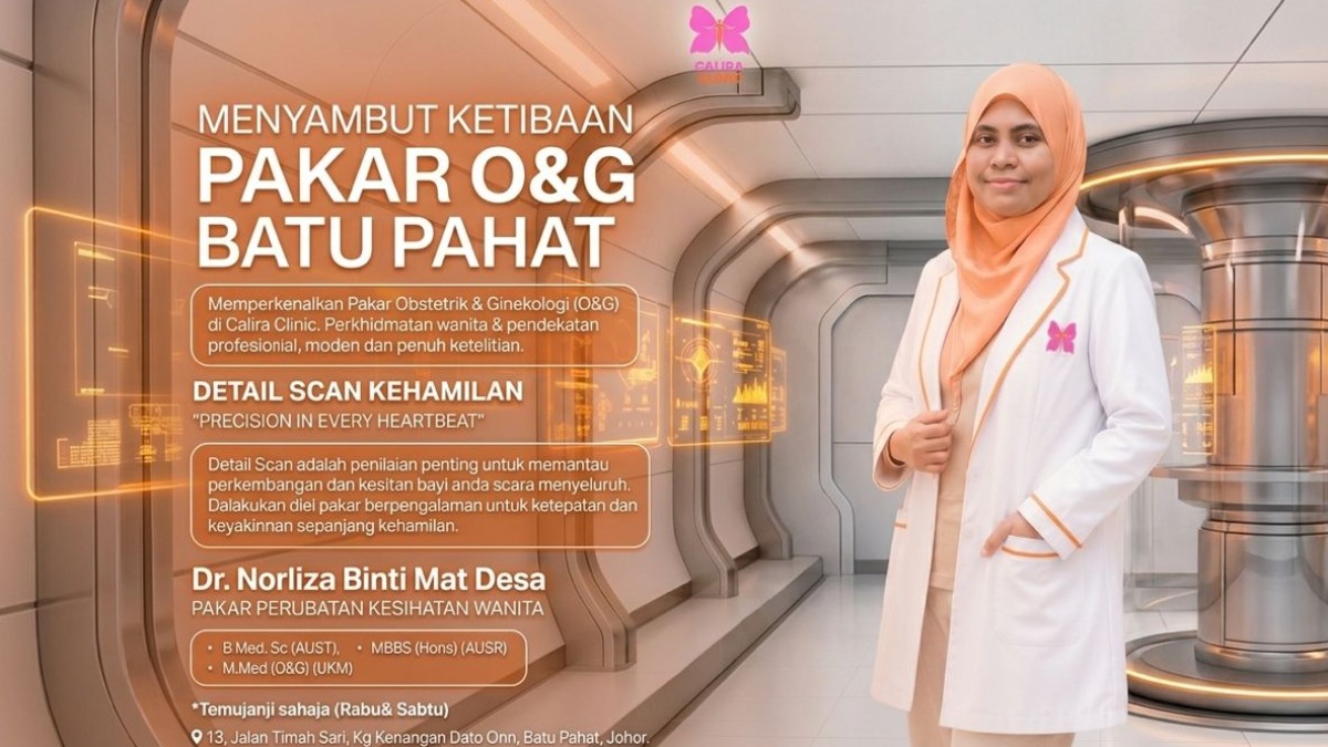 Calira Clinic - Care That Inspires Life - Pakar O&G Kini Di Calira Clinic Batu Pahat: Kepentingan Detail Scan Kehamilan Berteknologi Moden